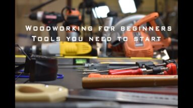 Woodworking for beginners | Tools you need to start